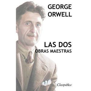 George Orwell - Las dos obras maestras: Rebelión en la granja - 1984 -- George O